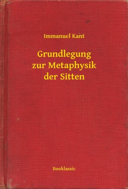 Immanuel Kant - Grundlegung zur Metaphysik der Sitten, E-bok