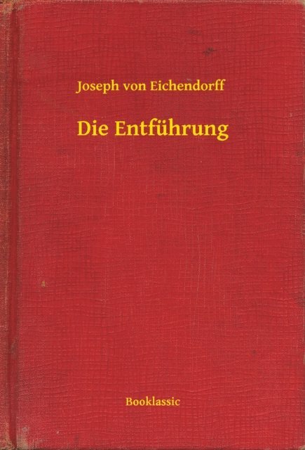 Joseph von Eichendorff - Die Entführung, E-bok