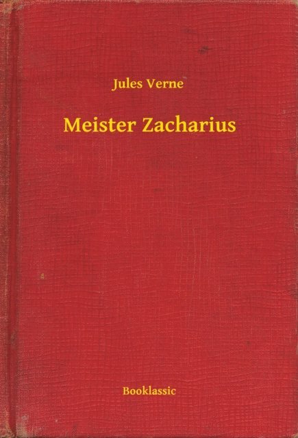 Jules Verne - Meister Zacharius, E-bok