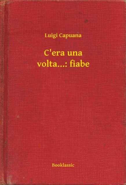 Luigi Capuana - C'era una volta...: fiabe, E-bok
