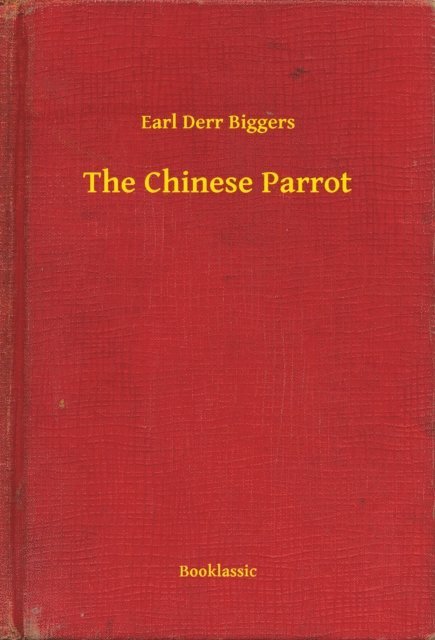 Earl Derr Biggers - Chinese Parrot, E-bok