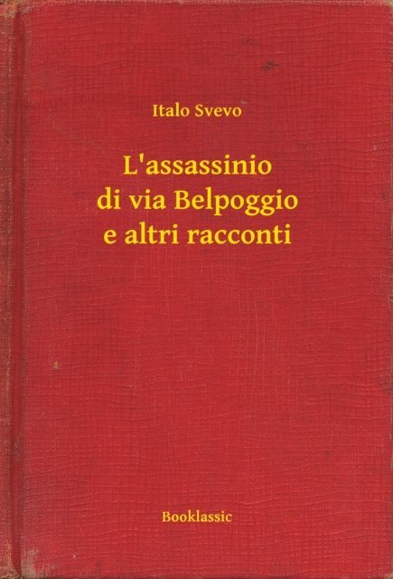Italo Svevo - L'assassinio di via Belpoggio e altri racconti, E-bok