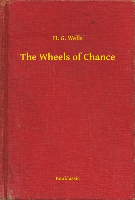 H. G. Wells - Wheels of Chance, E-bok