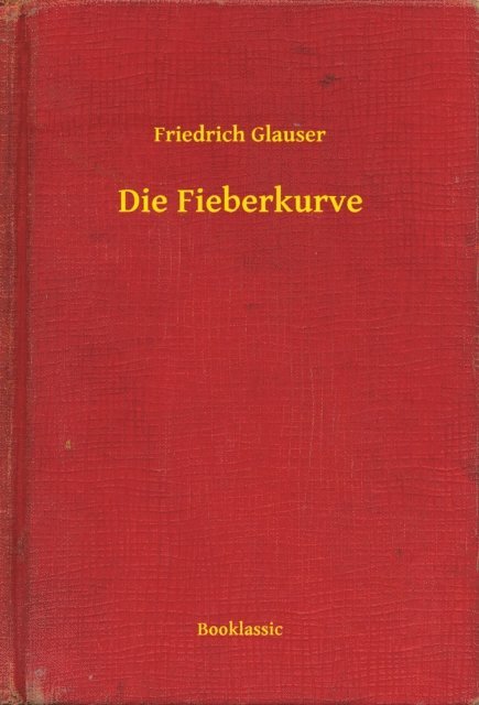 Friedrich Glauser - Die Fieberkurve, E-bok