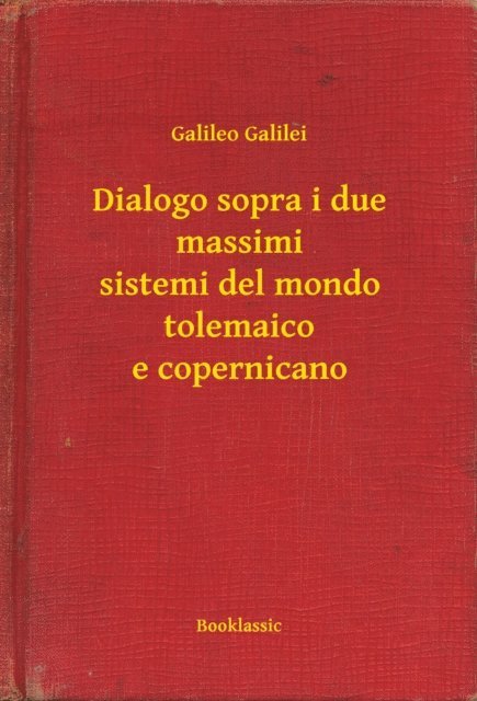 Dialogo sopra i due massimi sistemi del mondo tolemaico e copernicano