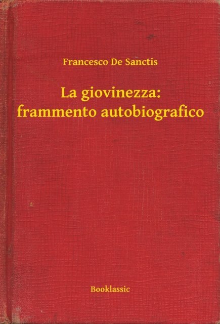 Francesco De Sanctis - La giovinezza: frammento autobiografico, E-bok