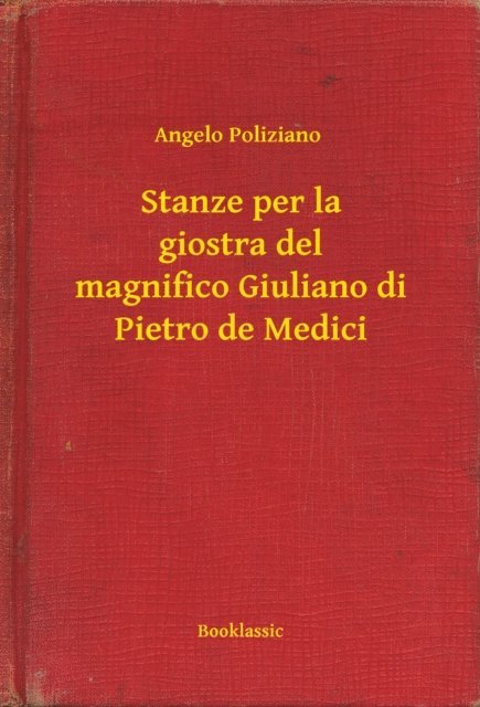 Angelo Poliziano - Stanze per la giostra del magnifico Giuliano di Pietro de Medici, E-bok