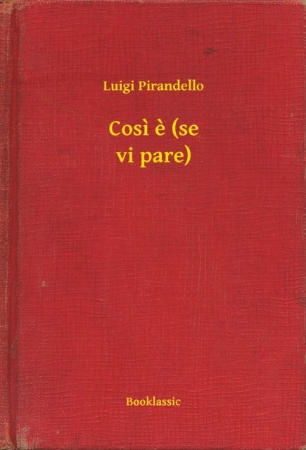 Luigi Pirandello - Cosi e (se vi pare), E-bok