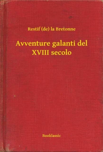 Restif (de) la Bretonne - Avventure galanti del XVIII secolo, E-bok