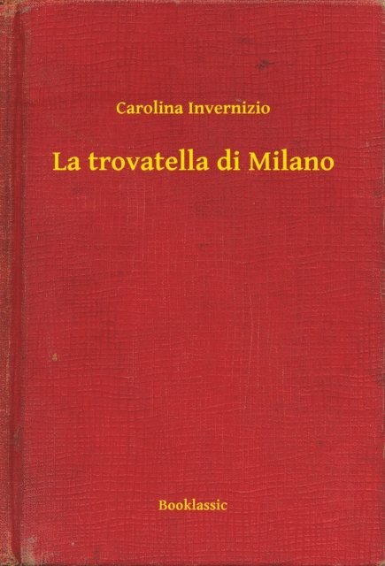 Carolina Invernizio - La trovatella di Milano, E-bok