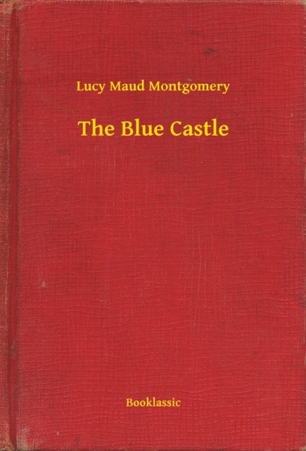 Lucy Maud Montgomery - Blue Castle, E-bok