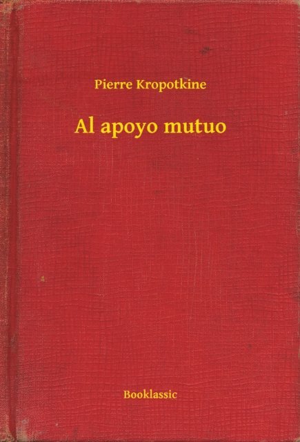 Pierre Kropotkine - Al apoyo mutuo, E-bok