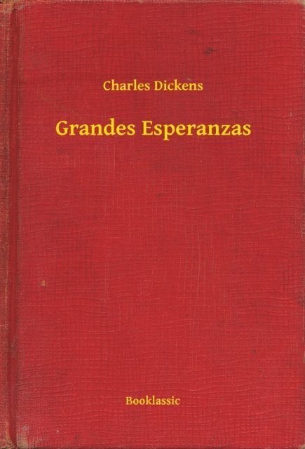 Charles Dickens - Grandes Esperanzas, E-bok