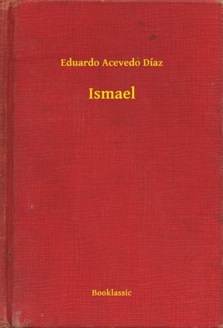 Eduardo Acevedo Diaz - Ismael, E-bok