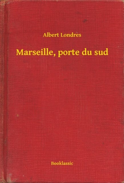 Albert Londres - Marseille, porte du sud, E-bok