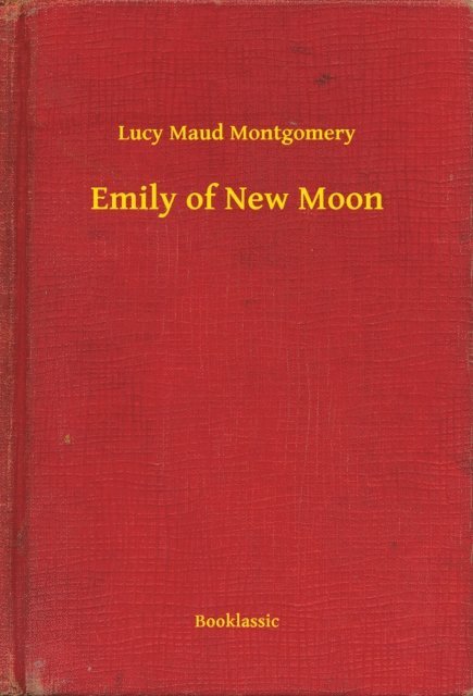 Lucy Maud Montgomery - Emily of New Moon, E-bok