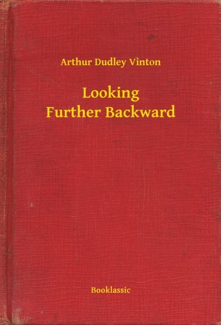 Arthur Dudley Vinton - Looking Further Backward, E-bok