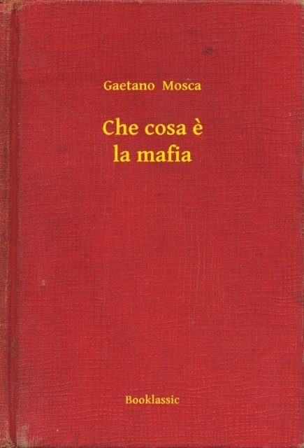 Gaetano  Mosca - Che cosa e la mafia, E-bok