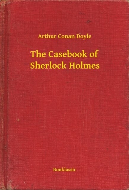 Arthur Conan Doyle - Casebook of Sherlock Holmes, E-bok