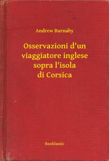 Andrew Burnaby - Osservazioni d'un viaggiatore inglese sopra l'isola di Corsica, E-bok. Tillgänglighet: Lägg i varukorg
