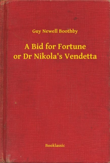 Guy Newell Boothby - Bid for Fortune or Dr Nikola's Vendetta, E-bok