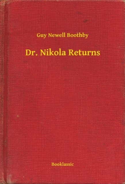 Guy Newell Boothby - Dr. Nikola Returns, E-bok