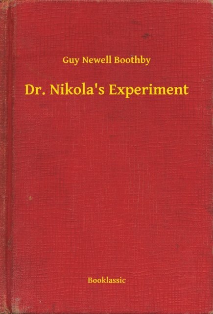 Guy Newell Boothby - Dr. Nikola's Experiment, E-bok