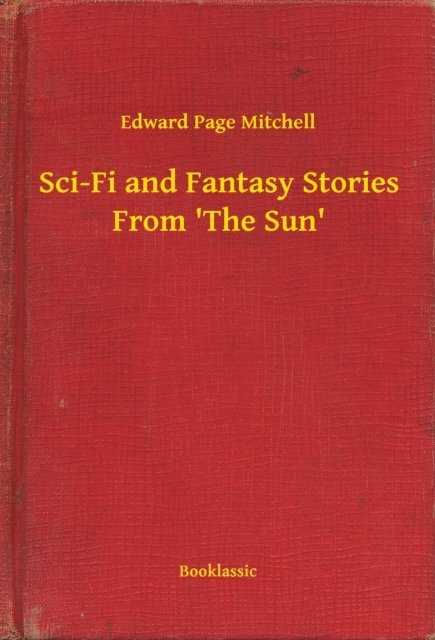 Edward Page Mitchell - Sci-Fi and Fantasy Stories From 'The Sun', E-bok