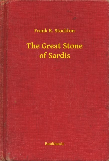 Frank R. Stockton - Great Stone of Sardis, E-bok