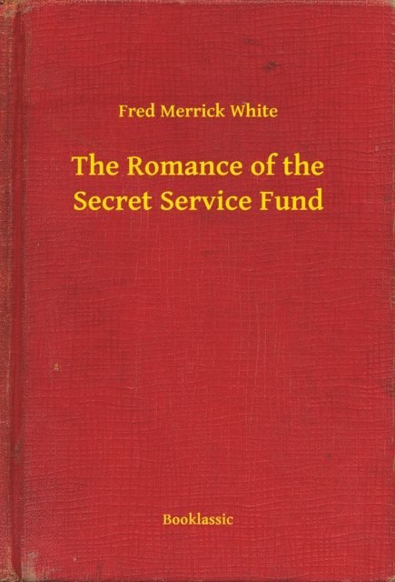 Fred Merrick White - Romance of the Secret Service Fund, E-bok