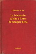 La Scienza in cucina e l''Arte di mangiar bene