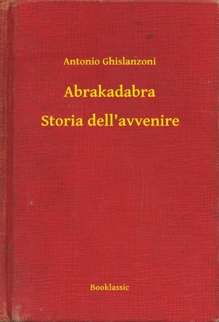 Antonio Ghislanzoni - Abrakadabra - Storia dell'avvenire, E-bok