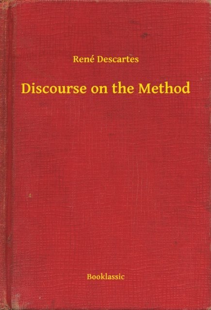 Rene Descartes - Discourse on the Method, E-bok