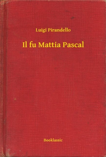 Luigi Pirandello - Il fu Mattia Pascal, E-bok