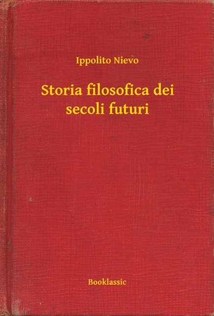 Ippolito Nievo - Storia filosofica dei secoli futuri, E-bok