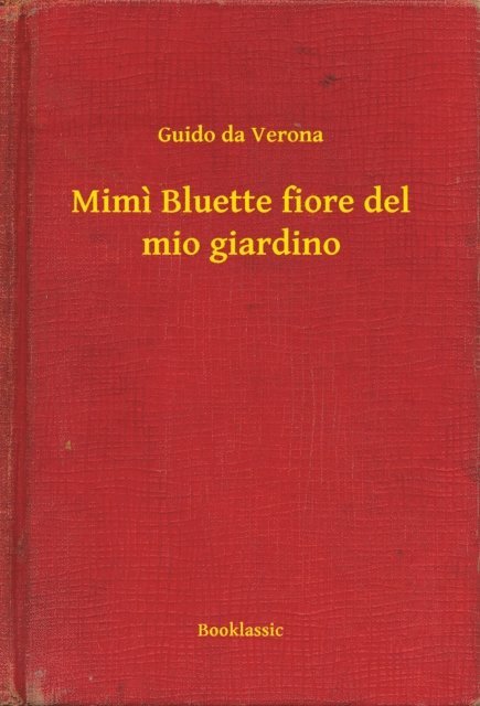 Guido da Verona - Mimi Bluette fiore del mio giardino, E-bok