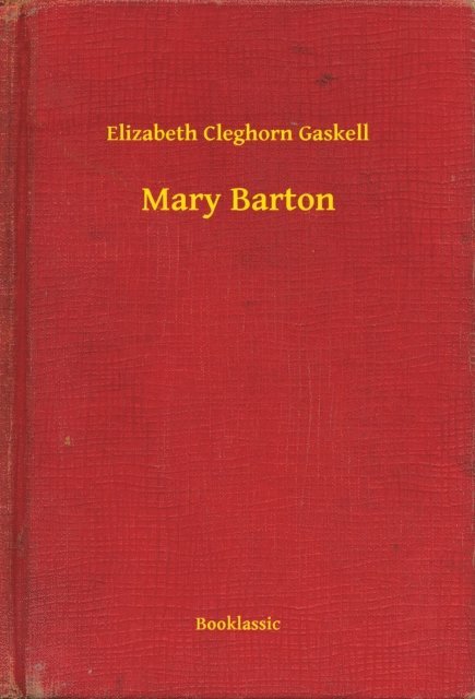 Elizabeth Cleghorn Gaskell - Mary Barton, E-bok