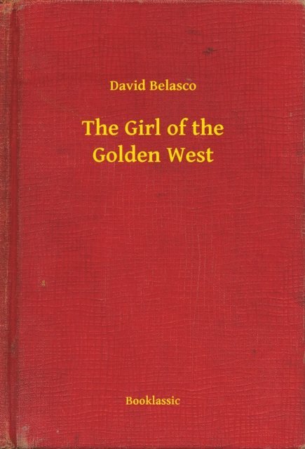 David Belasco - Girl of the Golden West, E-bok