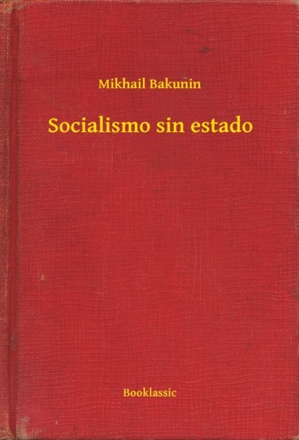 Mikhail Bakunin - Socialismo sin estado, E-bok