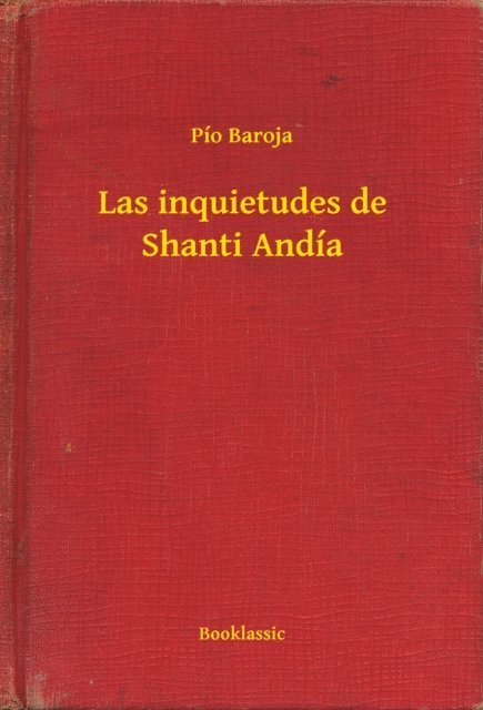 Pio Baroja - Las inquietudes de Shanti Andía, E-bok