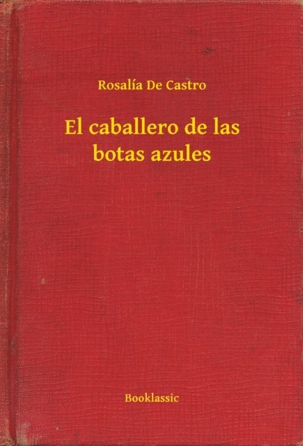 Rosalia De Castro - El caballero de las botas azules, E-bok