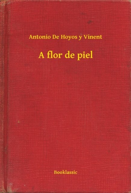 Antonio De Hoyos y Vinent - A flor de piel, E-bok