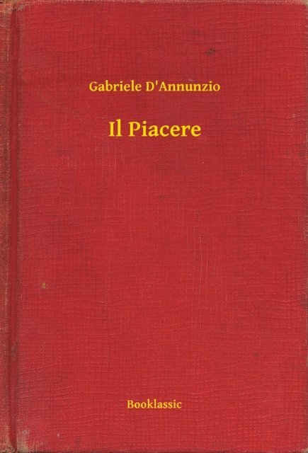 Gabriele D'Annunzio - Il Piacere, E-bok