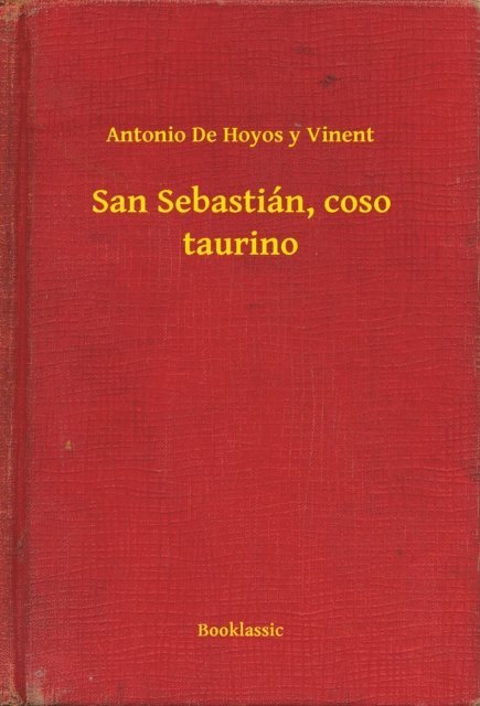 Antonio De Hoyos y Vinent - San Sebastián, coso taurino, E-bok
