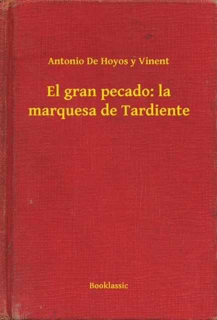 Antonio De Hoyos y Vinent - El gran pecado: la marquesa de Tardiente, E-bok