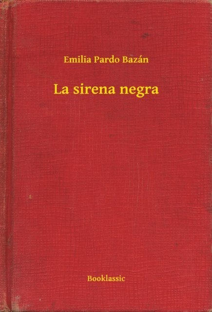 Emilia Pardo Bazan - La sirena negra, E-bok