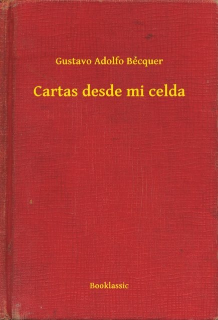 Gustavo Adolfo Becquer - Cartas desde mi celda, E-bok