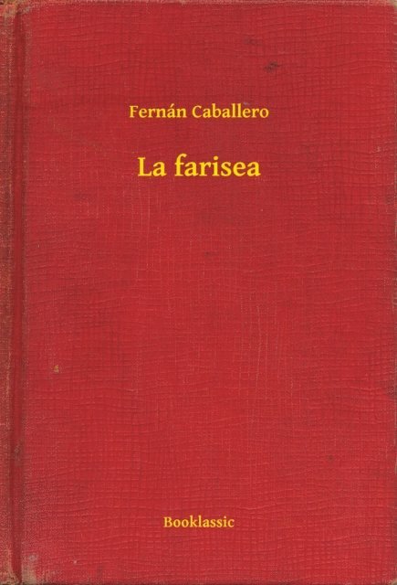 Fernan Caballero - La farisea, E-bok