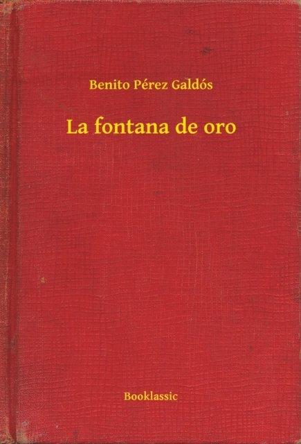 Benito Perez Galdos - La fontana de oro, E-bok