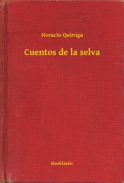 Horacio Quiroga - Cuentos de la selva, E-bok